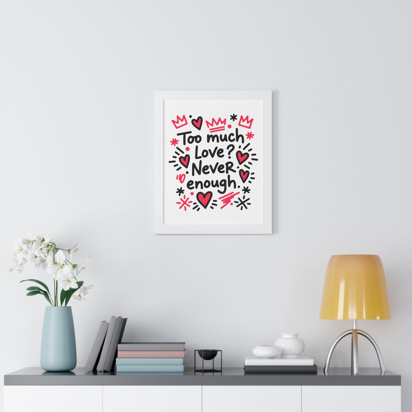 Too Much Love? Never Enough - Framed Poster