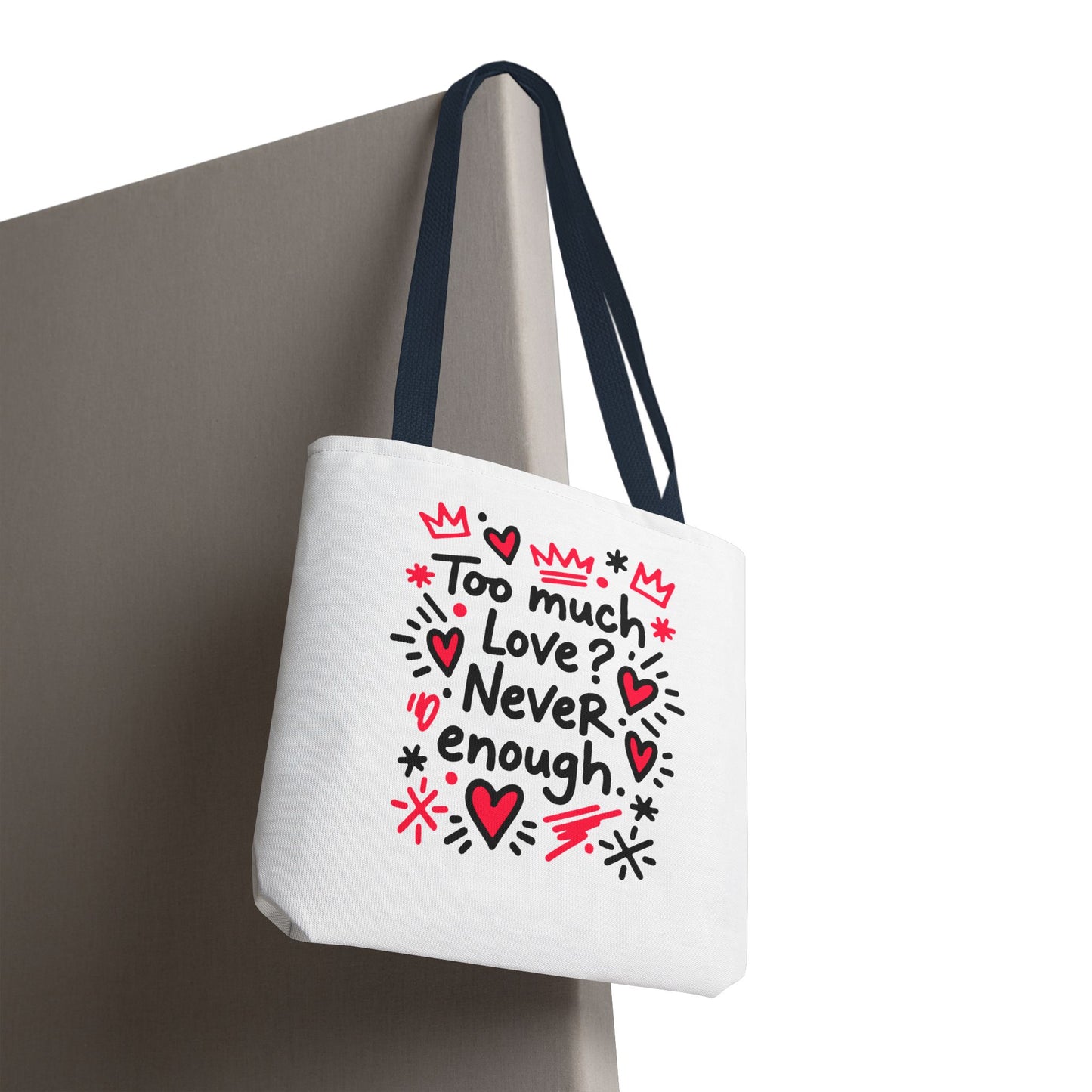 Too Much Love? Never Enough - Tote Bag