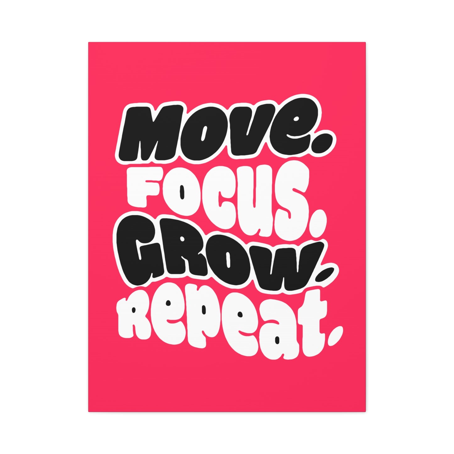 Move. Focus. Grow. Repeat. - Stretched Canvas