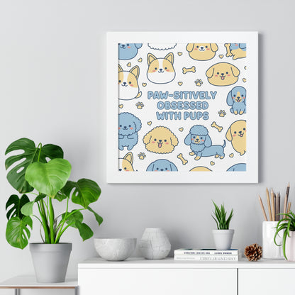Paw-sitively Obsessed with Pups - Framed Poster