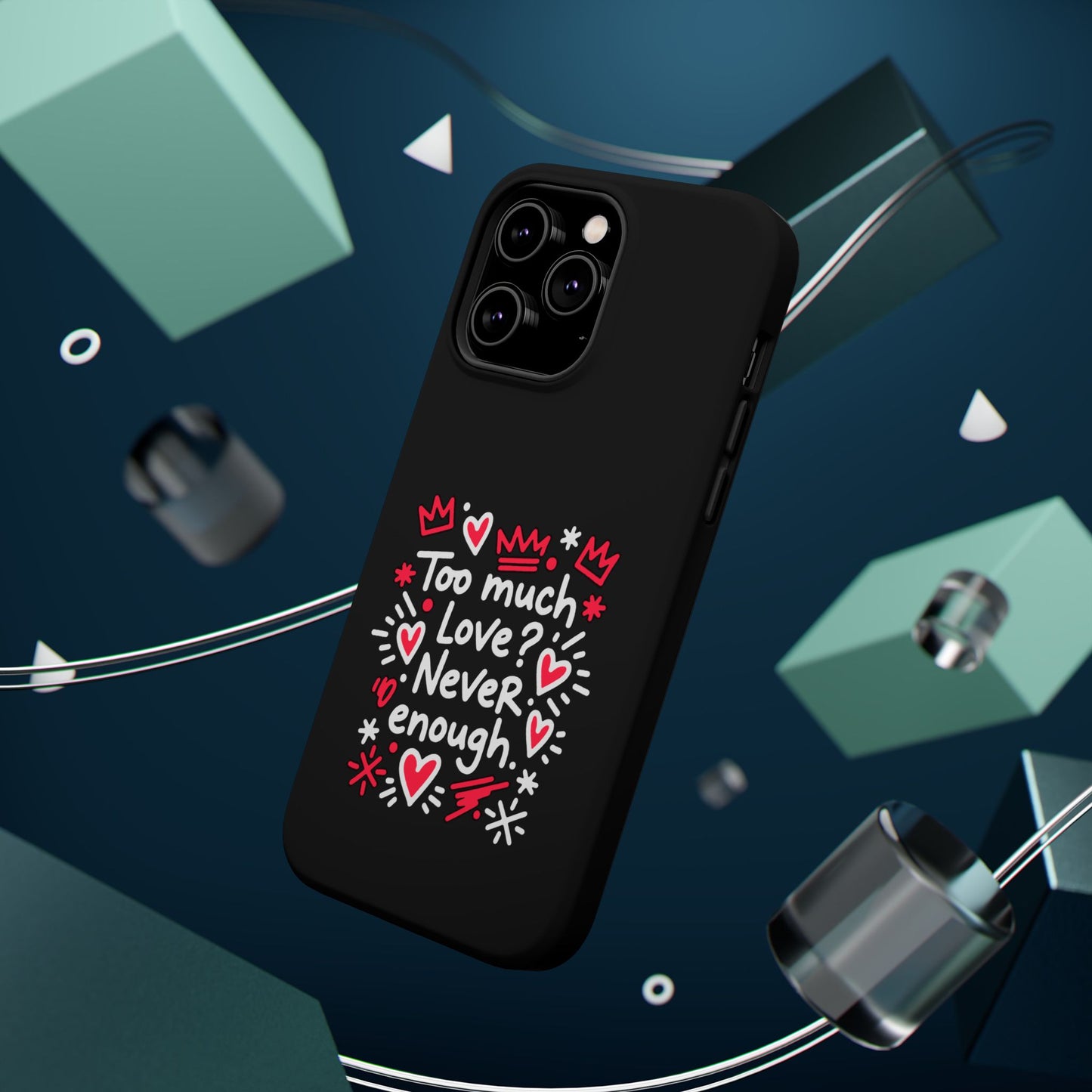 Too Much Love? Never Enough - Magnetic Phone Case