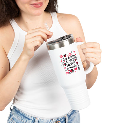Too Much Love? Never Enough - Insulated Mug