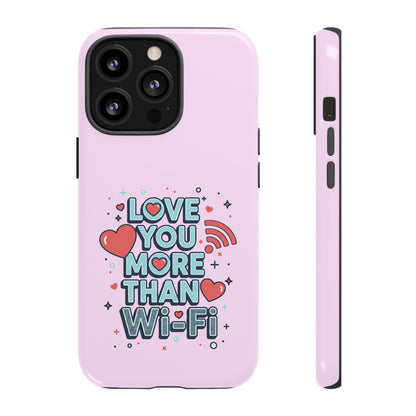 Love You More Than Wi‑Fi - Phone Case