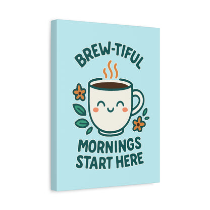 Brew-tiful Mornings Start Here - Canvas