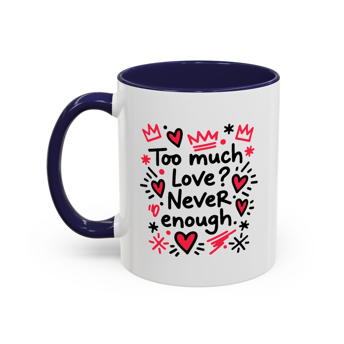 Too Much Love? Never Enough - Color Accent Mug
