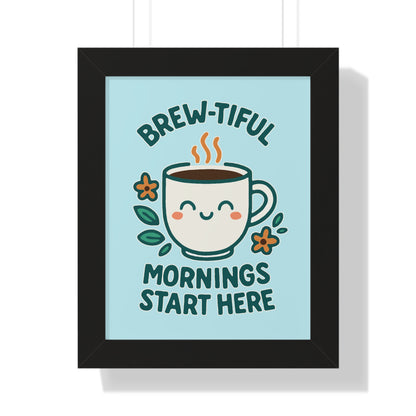 Brew-tiful Mornings Start Here - Framed Poster