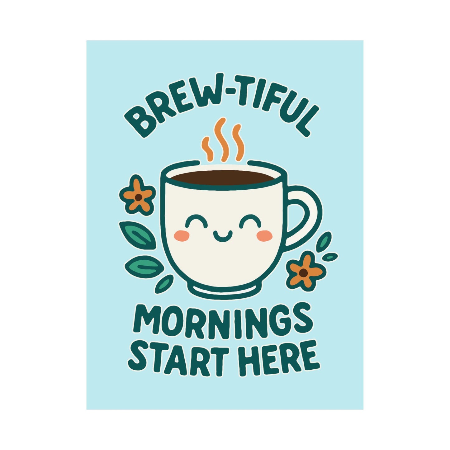 Brew-tiful Mornings Start Here - Poster