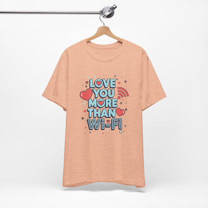 Love You More Than Wi‑Fi - T-Shirt