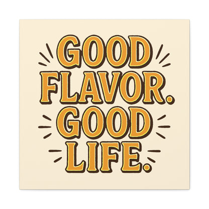 Good Flavor. Good Life. - Stretched Canvas