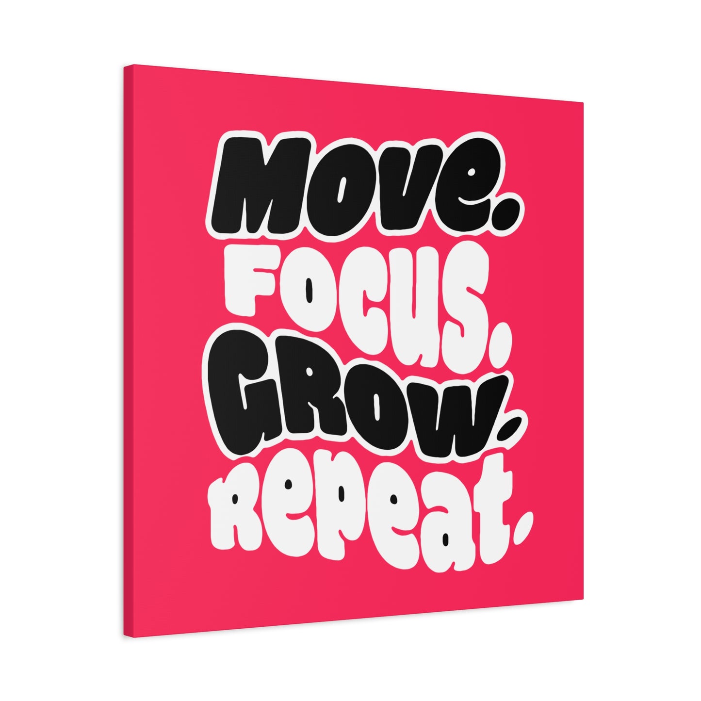 Move. Focus. Grow. Repeat. - Stretched Canvas