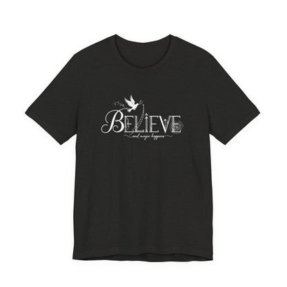 Believe and Magic Happens - T-Shirt