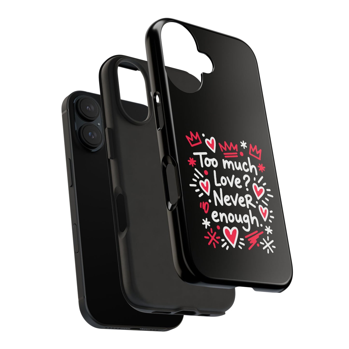 Too Much Love? Never Enough - Phone Case
