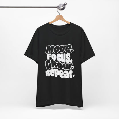 Move. Focus. Grow. Repeat. - T-Shirt