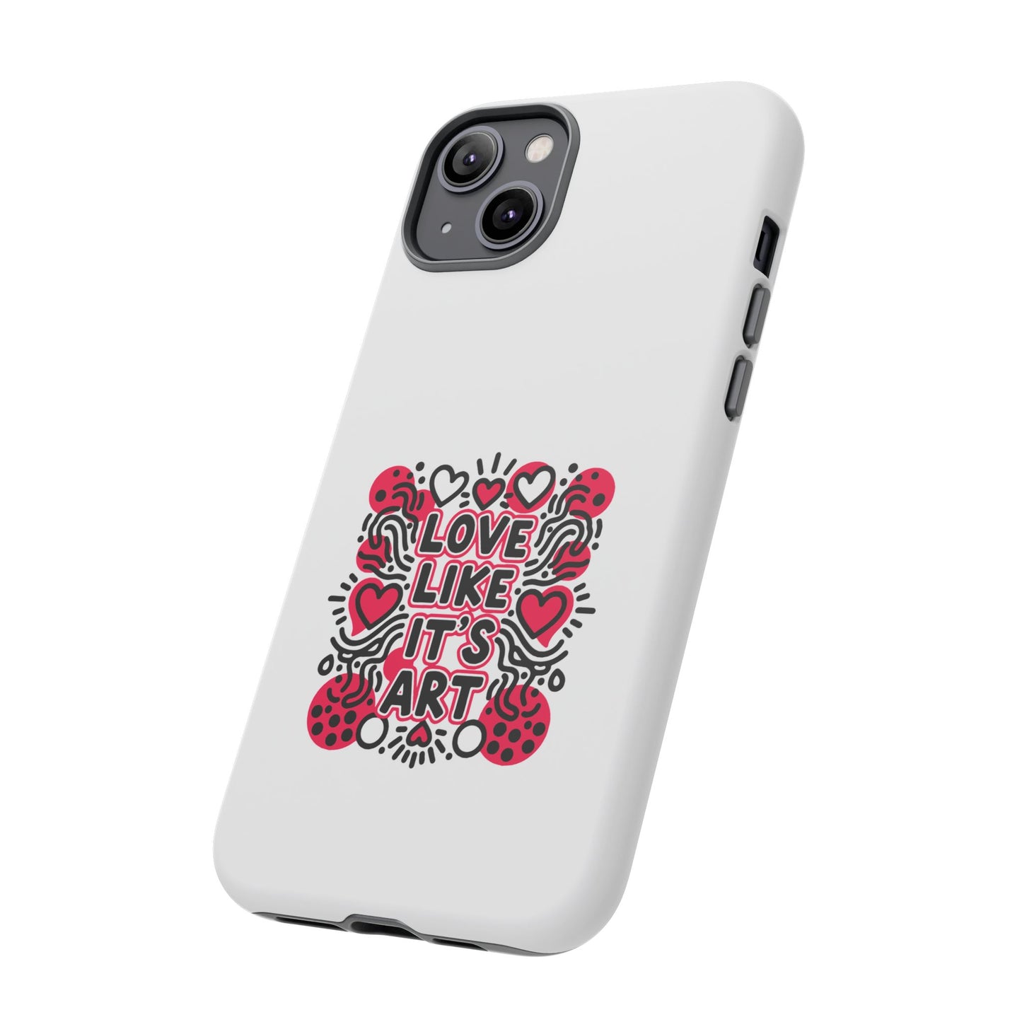 Love Like It's Art - Tough Phone Case