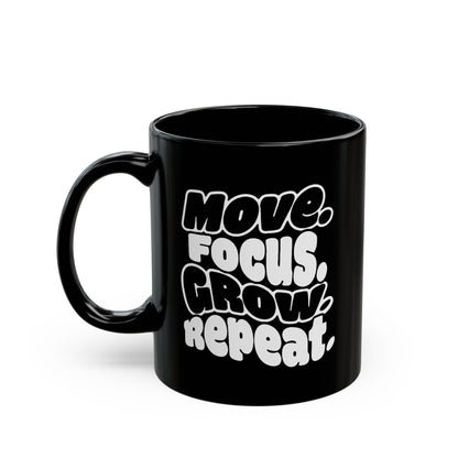 Move. Focus. Grow. Repeat. - Black Mug