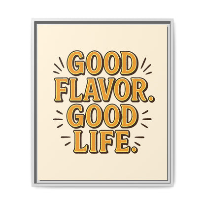 Good Flavor. Good Life. - Framed Canvas