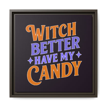 Witch Better Have My Candy - Framed Canvas