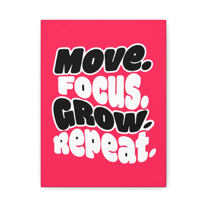 Move. Focus. Grow. Repeat. - Stretched Canvas
