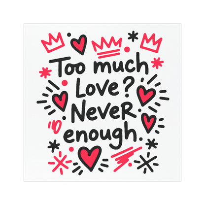 Too Much Love? Never Enough - Car Magnet
