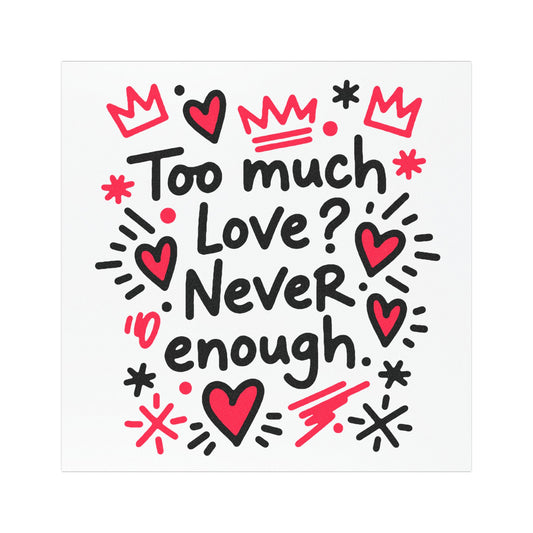 Too Much Love? Never Enough - Car Magnet