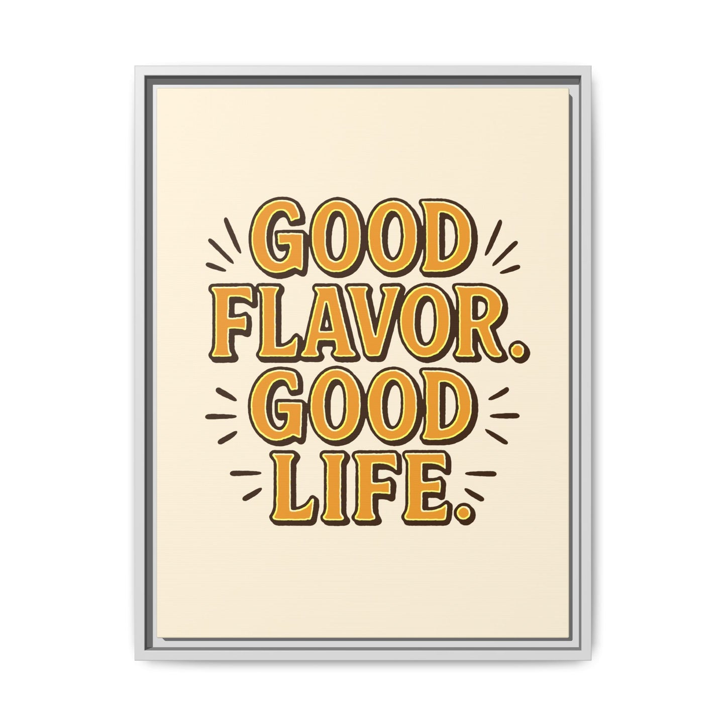 Good Flavor. Good Life. - Framed Canvas