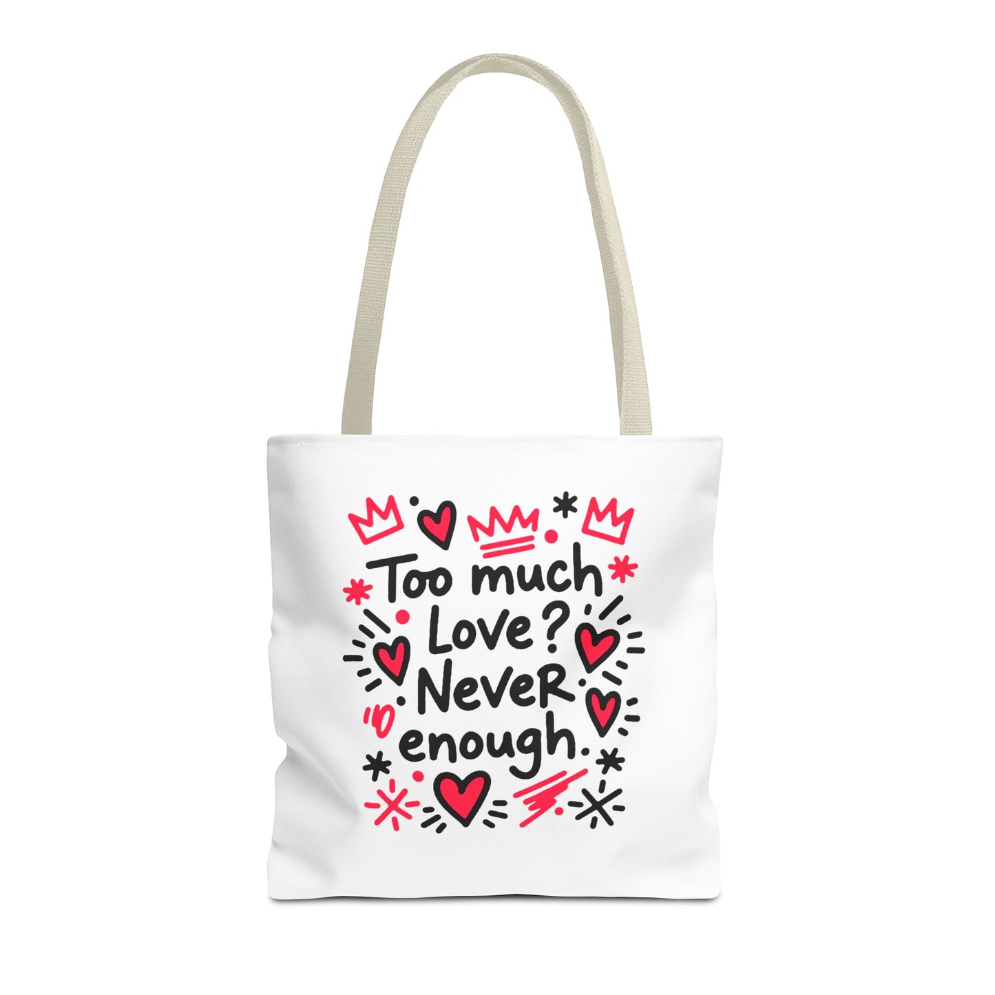 Too Much Love? Never Enough - Tote Bag