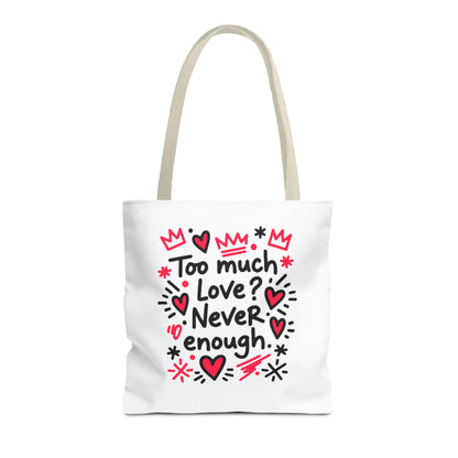 Too Much Love? Never Enough - Tote Bag