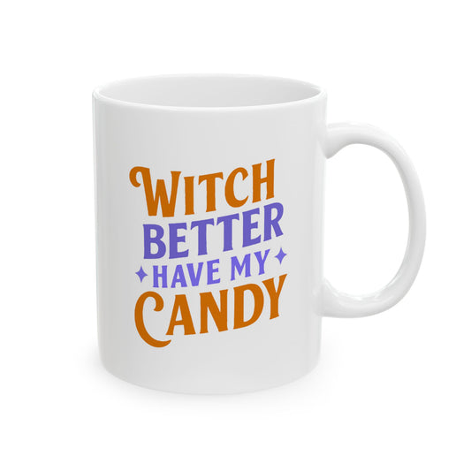 Witch Better Have My Candy - Mug