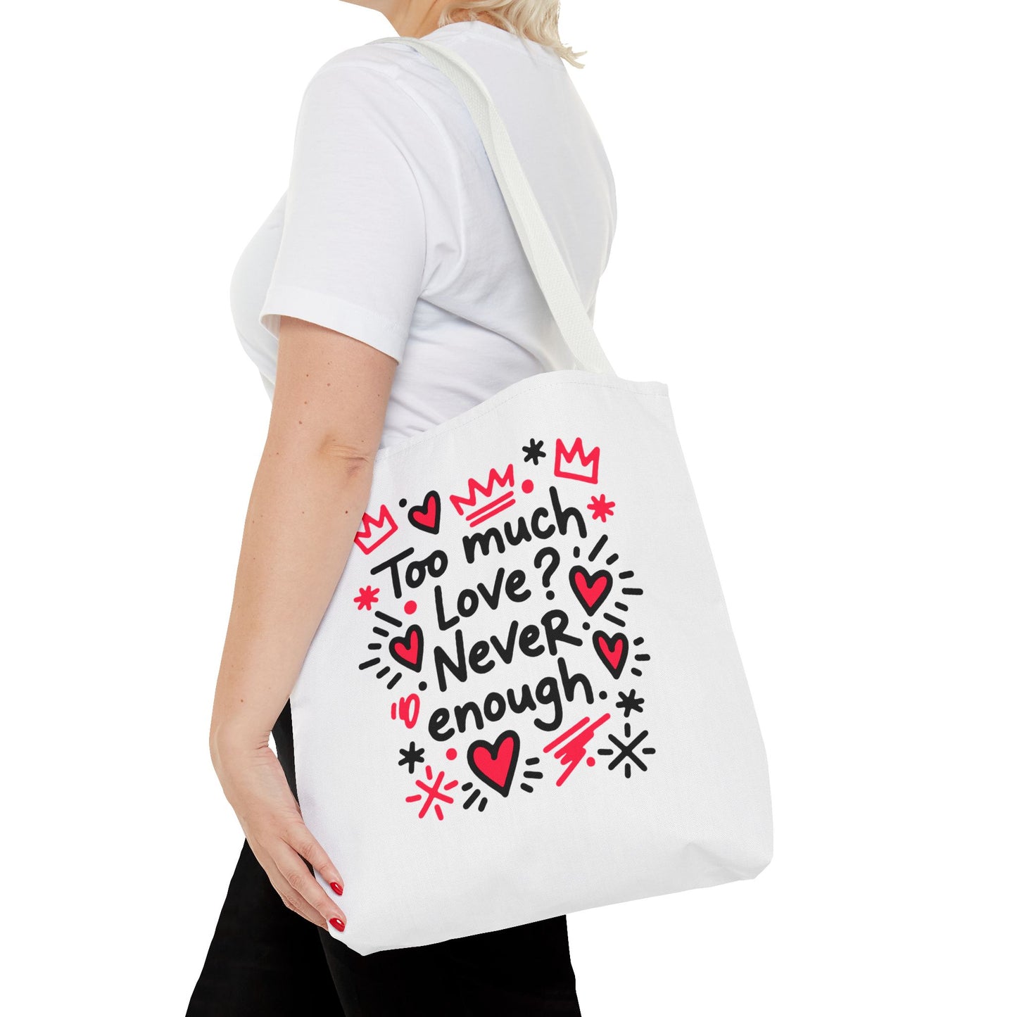 Too Much Love? Never Enough - Tote Bag