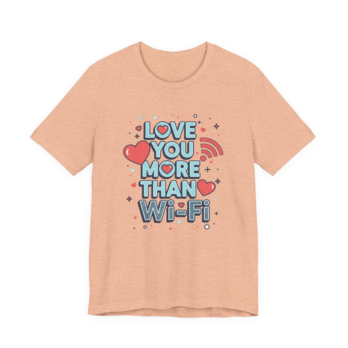 Love You More Than Wi‑Fi - T-Shirt