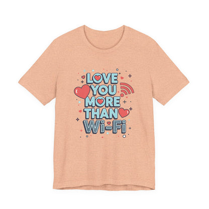Love You More Than Wi‑Fi - T-Shirt