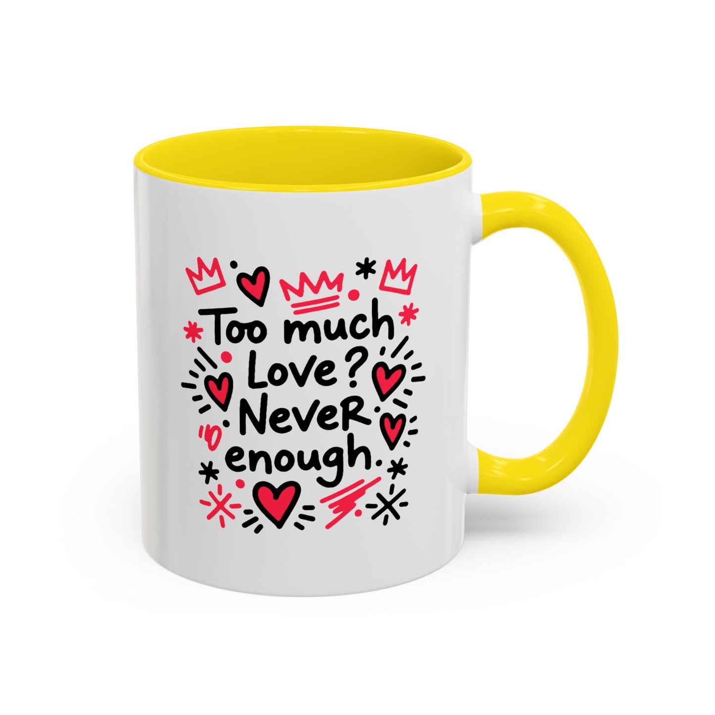 Too Much Love? Never Enough - Color Accent Mug