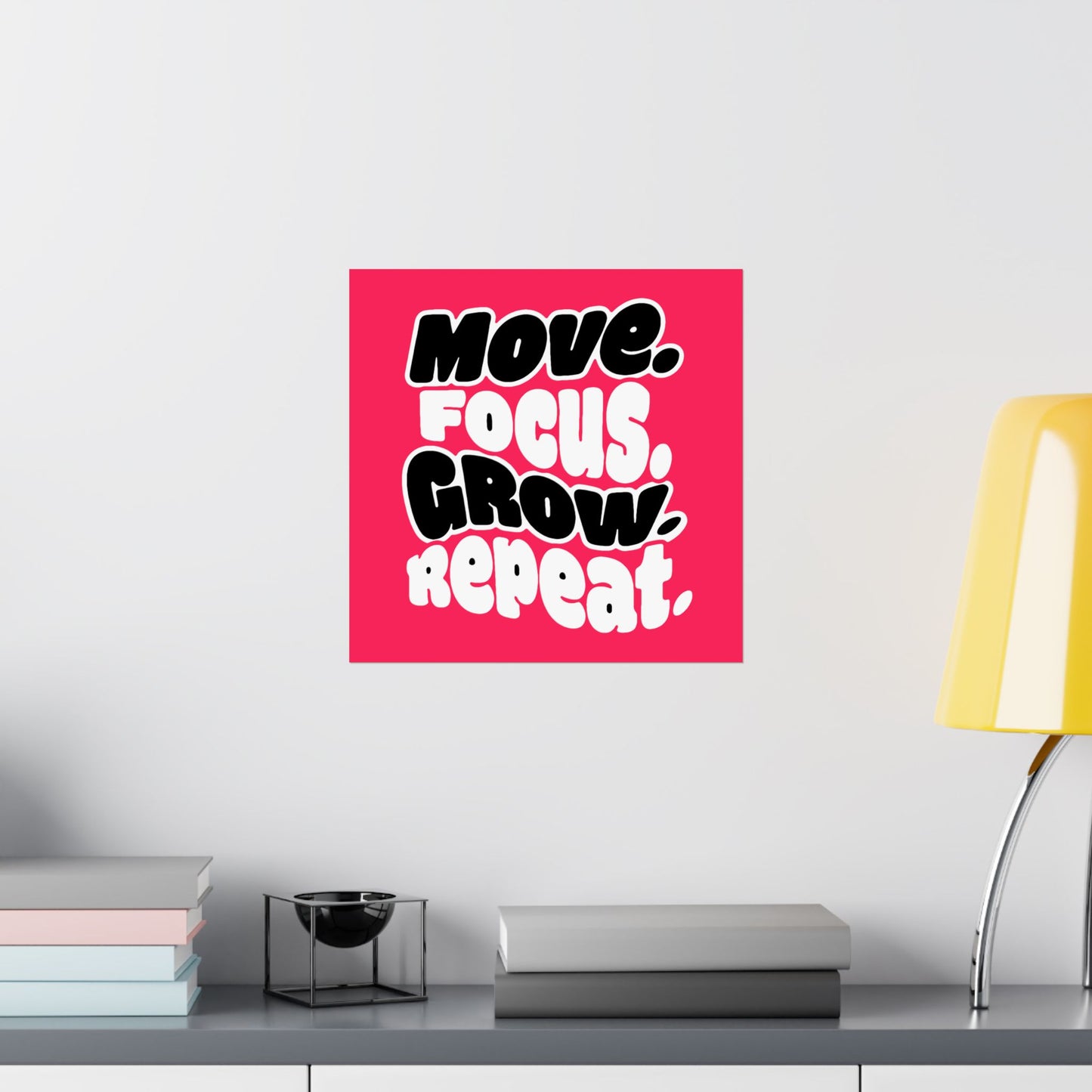 Move. Focus. Grow. Repeat. - Poster