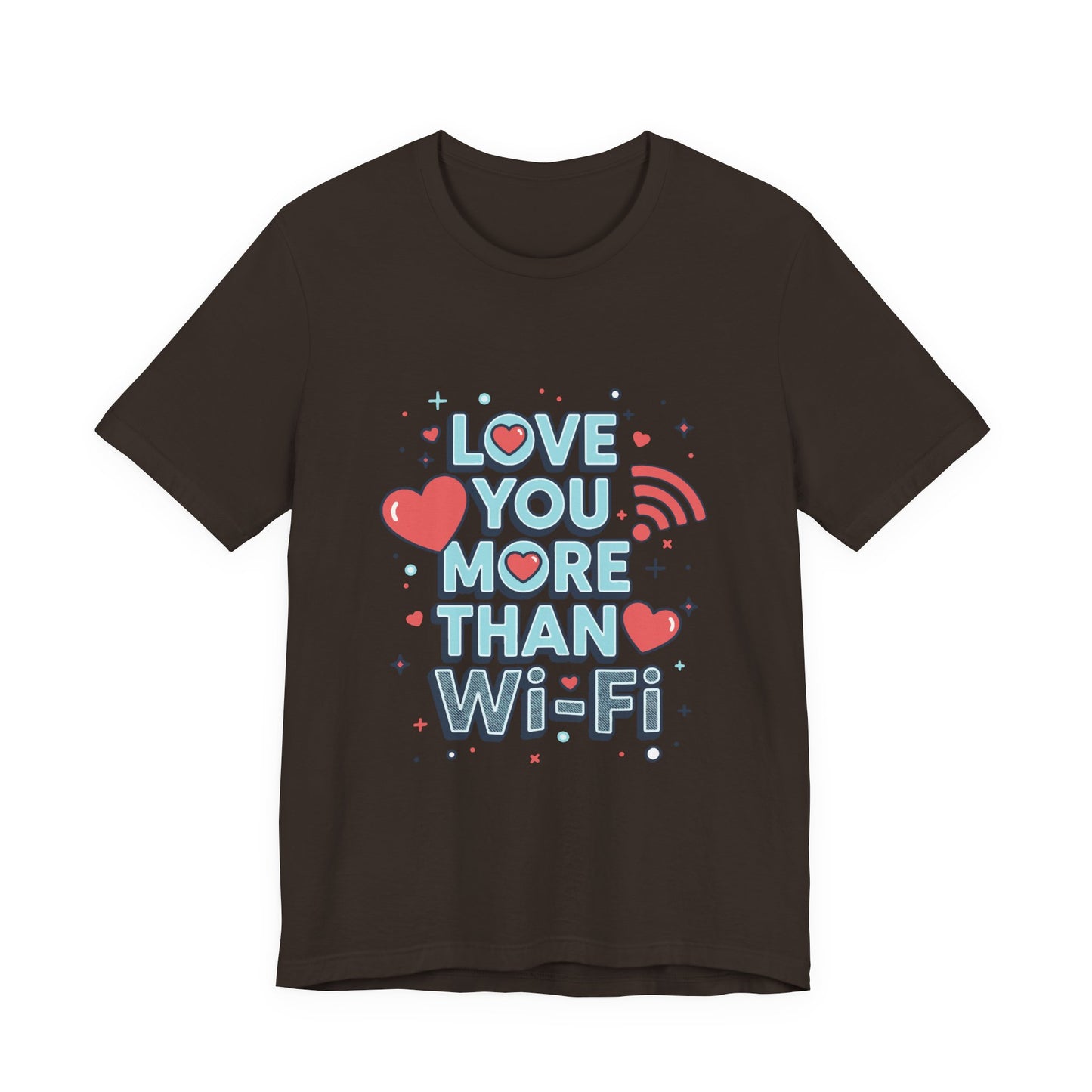 Love You More Than Wi‑Fi - T-Shirt