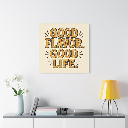 Good Flavor. Good Life. - Stretched Canvas
