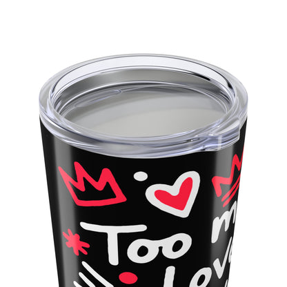 Too Much Love? Never Enough - Tumbler