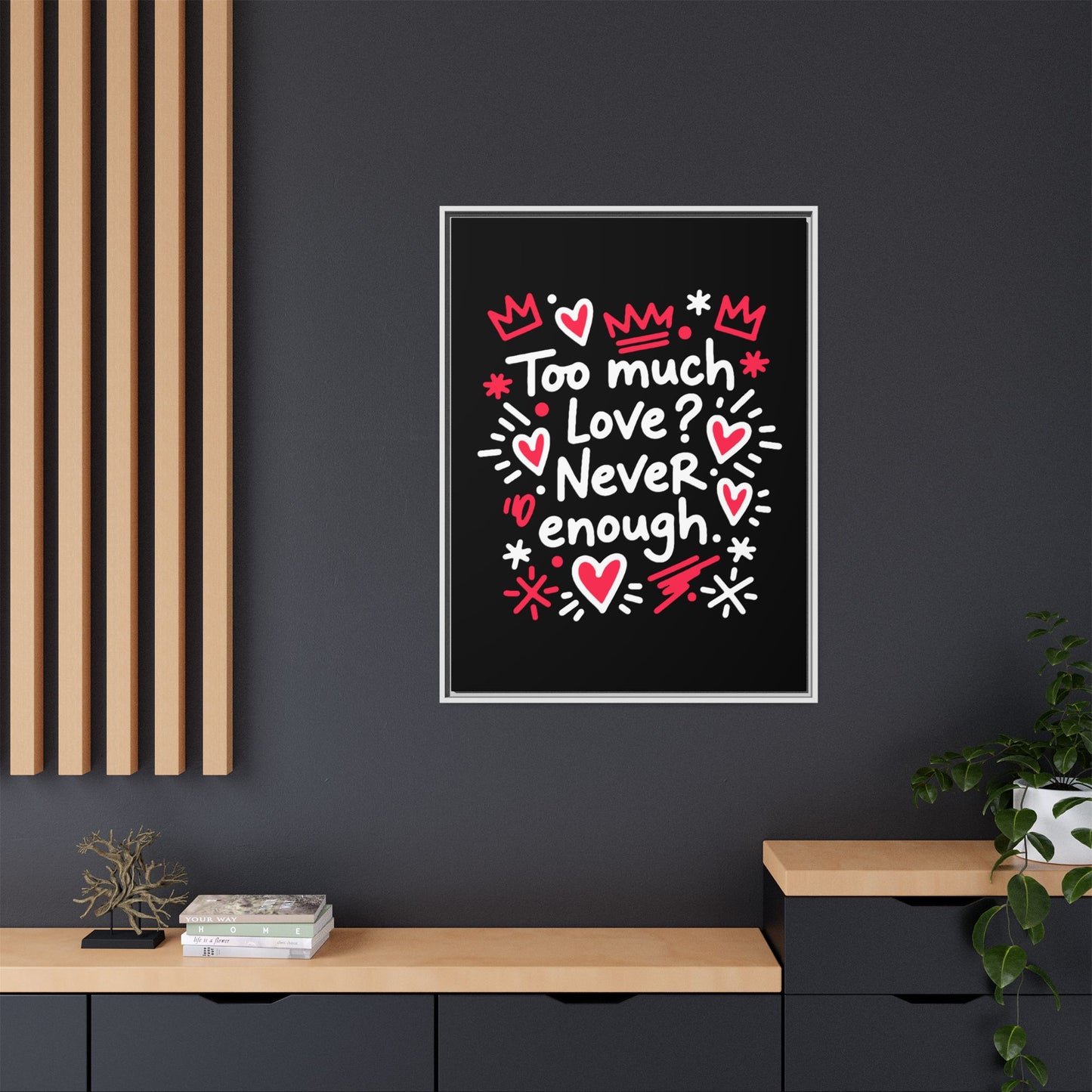 Too Much Love? Never Enough - Framed Canvas