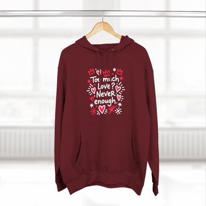 Too Much Love? Never Enough - Hoodie