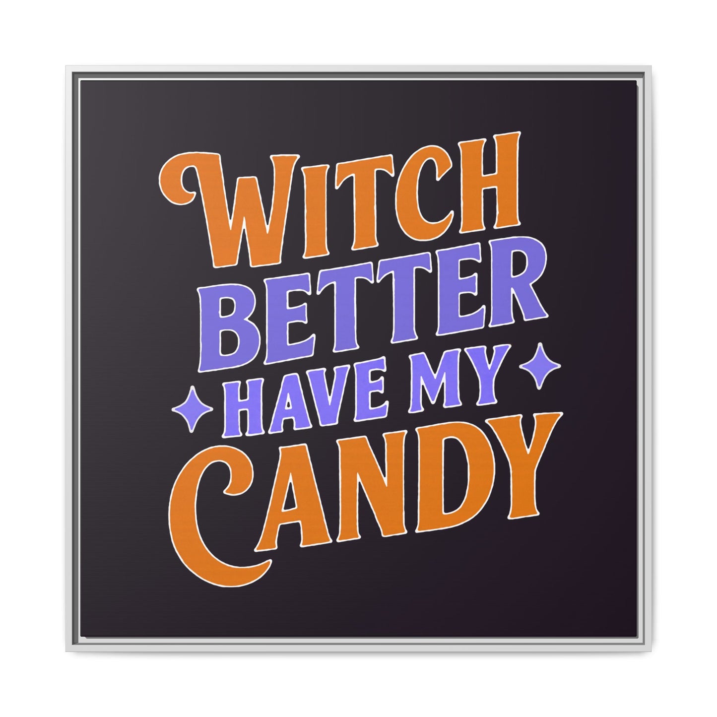 Witch Better Have My Candy - Framed Canvas