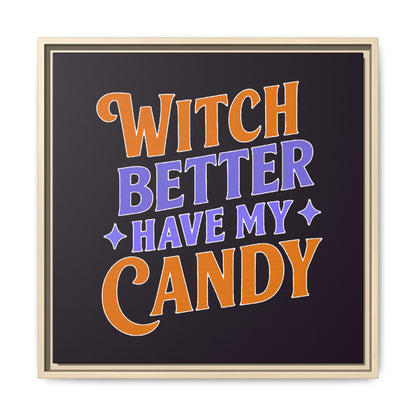 Witch Better Have My Candy - Framed Canvas