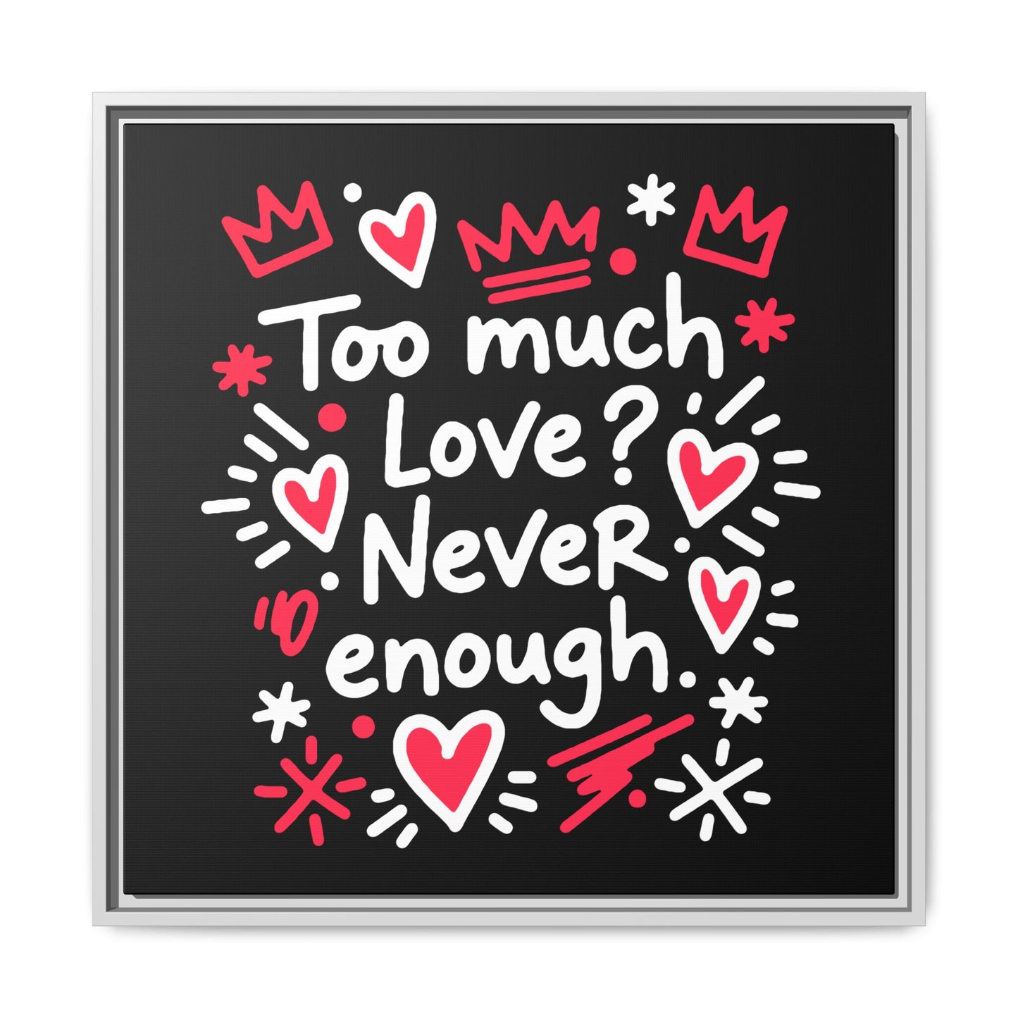 Too Much Love? Never Enough - Framed Canvas