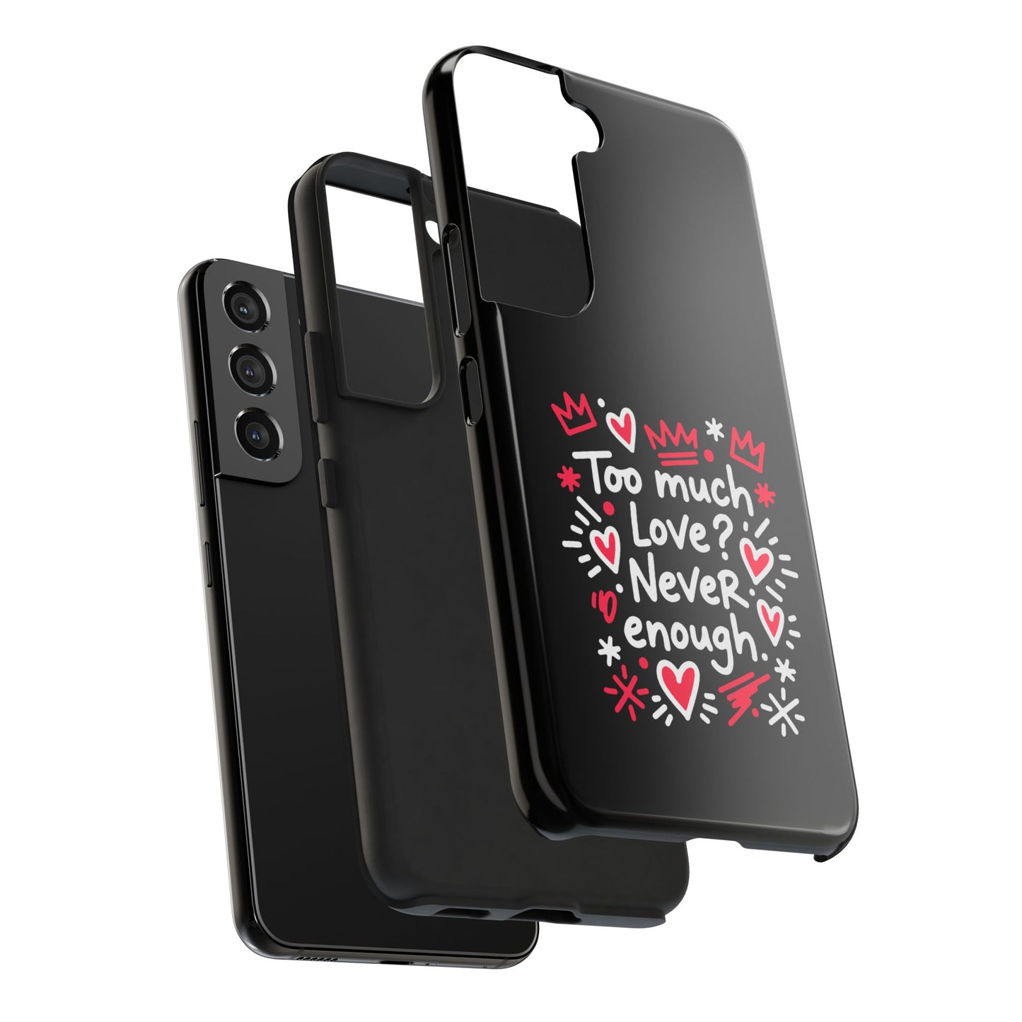 Too Much Love? Never Enough - Phone Case