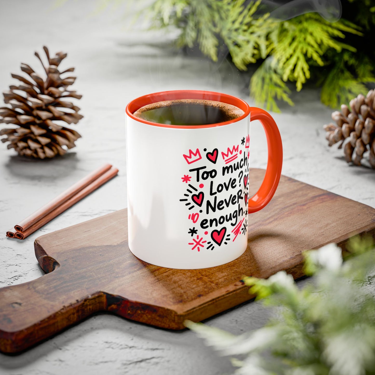 Too Much Love? Never Enough - Colorful Mug