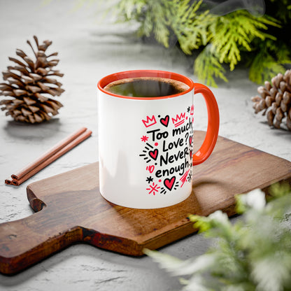 Too Much Love? Never Enough - Colorful Mug