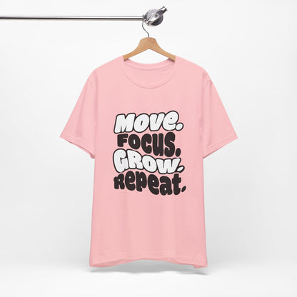 Move. Focus. Grow. Repeat. - T-Shirt