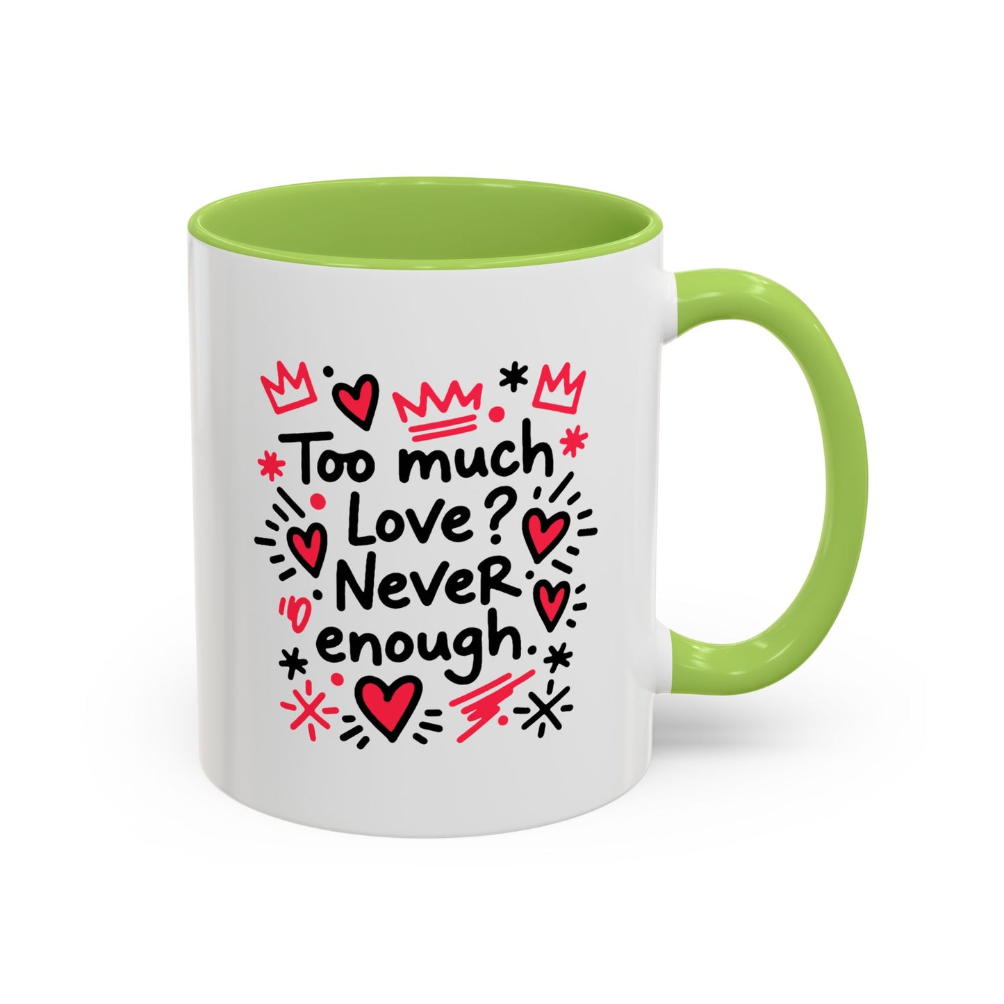 Too Much Love? Never Enough - Color Accent Mug