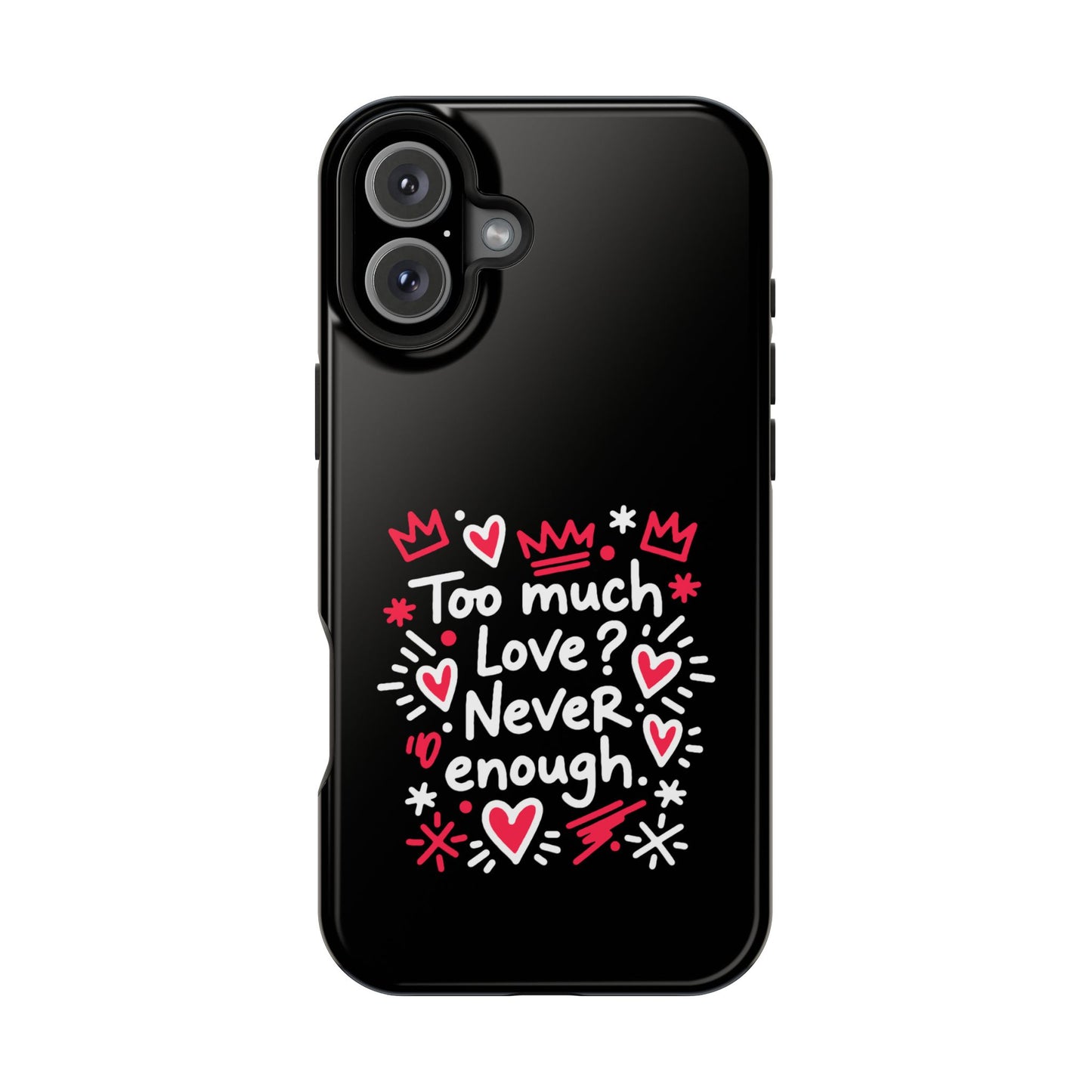 Too Much Love? Never Enough - Magnetic Phone Case