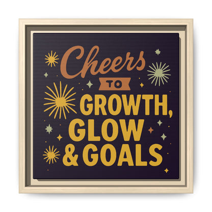 Cheers to Growth, Glow & Goals - Framed Canvas