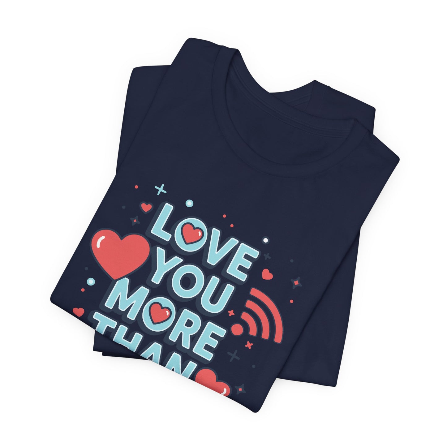 Love You More Than Wi‑Fi - T-Shirt