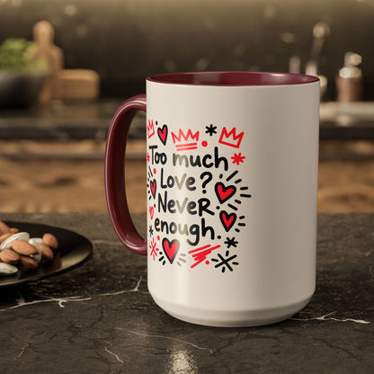 Too Much Love? Never Enough - Colorful Mug